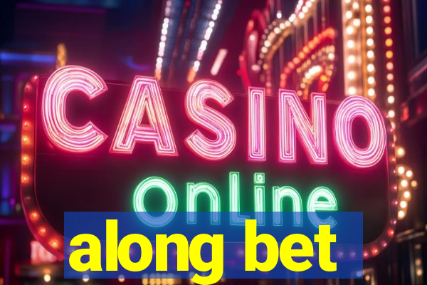 along bet